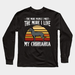 Chihuahua - The More People I Meet - Dog Lover Long Sleeve T-Shirt